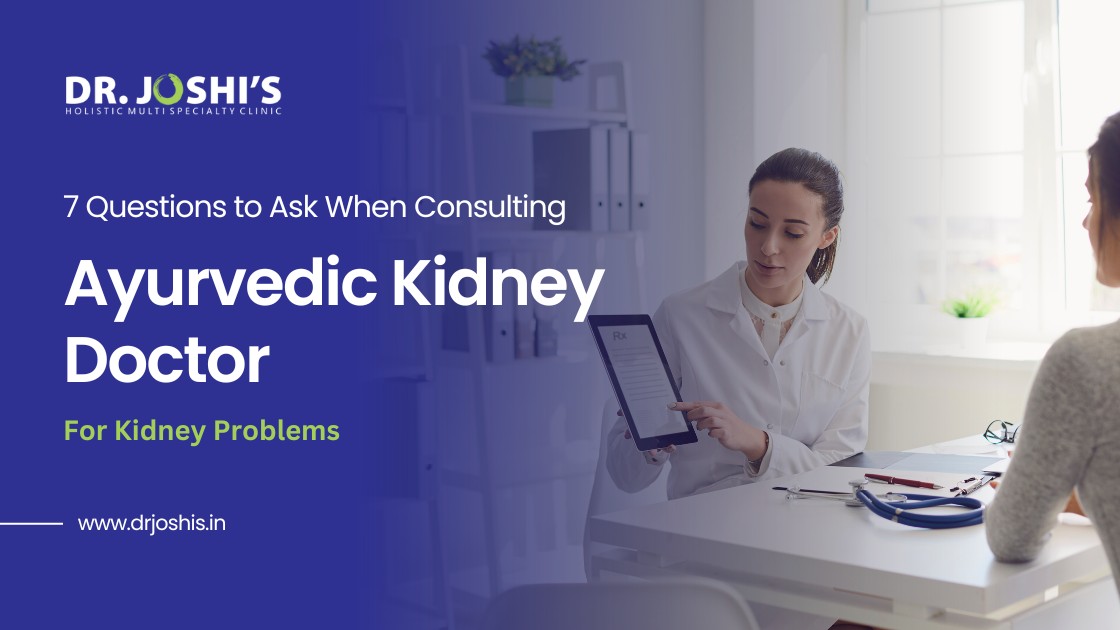 7 Questions to Ask When Consulting Ayurvedic Kidney Doctor — Dr Joshi's Holistic Multispecialty